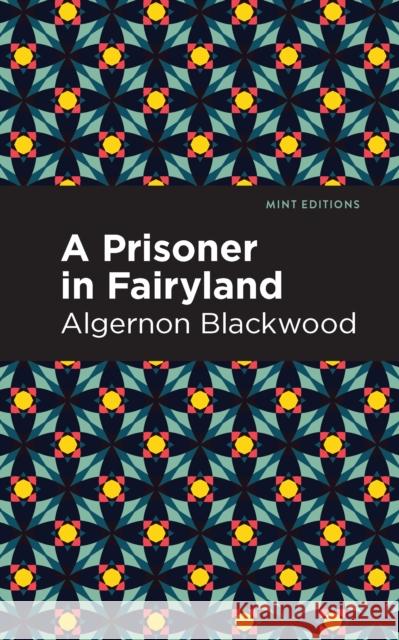 A Prisoner in Fairyland Algernon Blackwood Mint Editions 9781513283128 Mint Editions