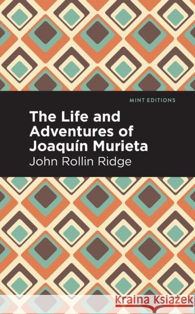 The Life and Adventures of Joaquín Murieta Ridge, John Rollin 9781513283418 Mint Editions