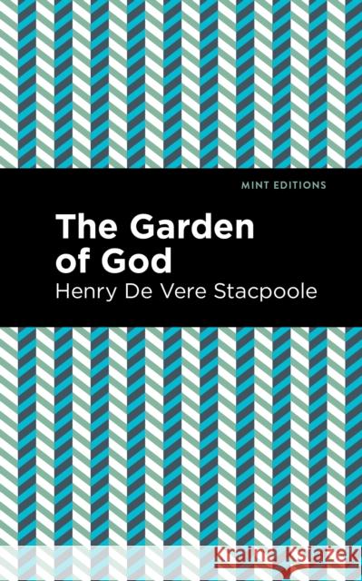 The Garden of God Henry De Vere Stacpoole Mint Editions 9781513283784 Mint Editions