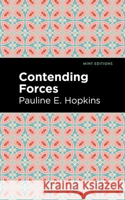 Contending Forces Pauline E. Hopkins Mint Editions 9781513290669