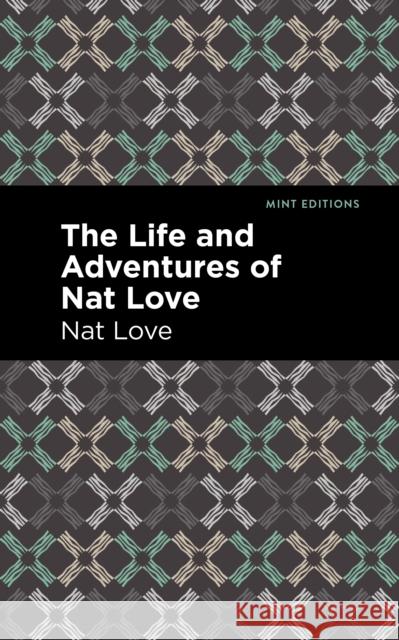The Life and Adventures of Nat Love: A True History of Slavery Days Nat Love Mint Editions 9781513290706 Mint Editions