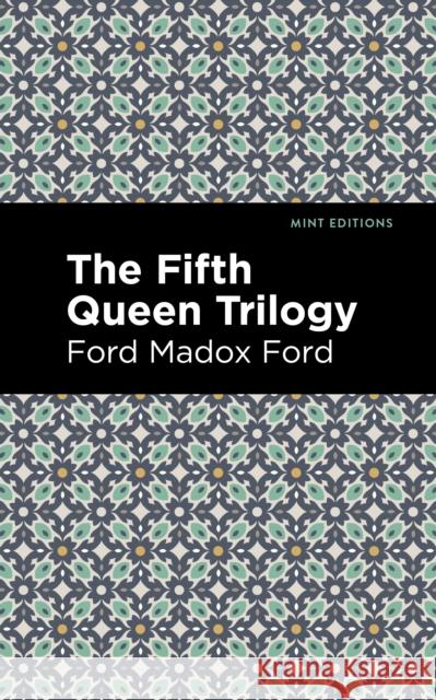 The Fifth Queen Trilogy Ford Madox Ford Mint Editions 9781513290799 Mint Editions
