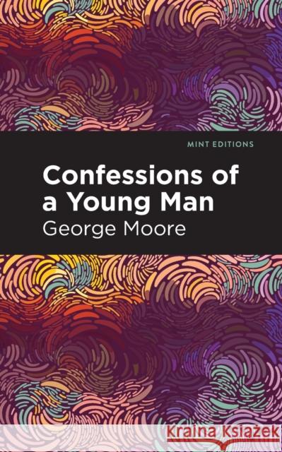 Confessions of a Young Man George Moore Mint Editions 9781513290997 Mint Editions