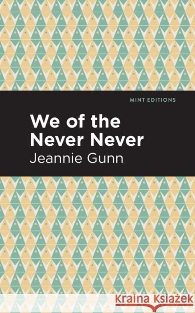 We of the Never Never Jeannie Gunn Mint Editions 9781513291130