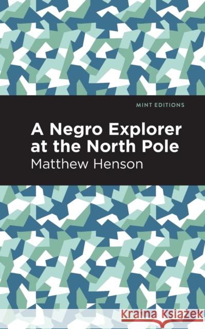 A Negro Explorer at the North Pole Matthew Henson Mint Editions 9781513291345