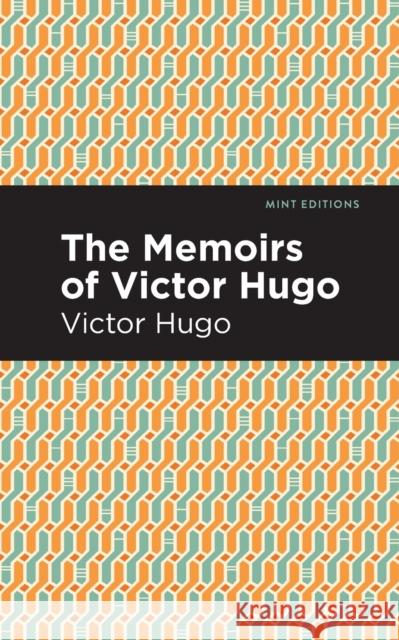 The Memoirs of Victor Hugo Hugo, Victor 9781513291352 Mint Editions