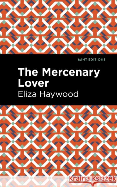 The Mercenary Lover Eliza Haywood Mint Editions 9781513291550 Mint Editions