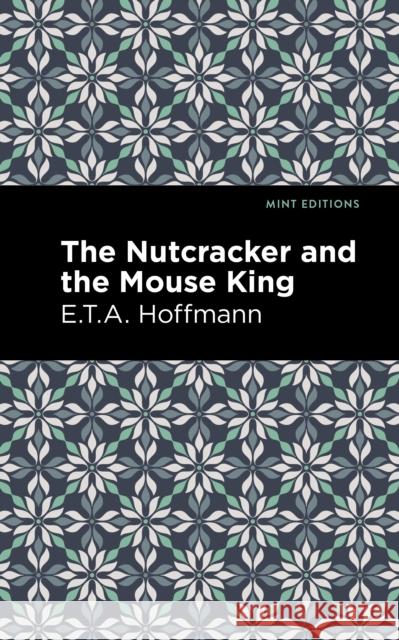 The Nutcracker and the Mouse King E. T. a. Hoffman Mint Editions 9781513291635 Mint Editions