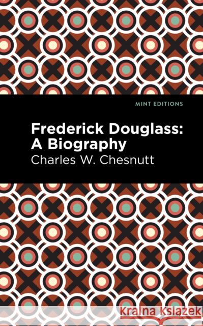 Frederick Douglass: A Biography Charles W. Chestnutt Mint Editions 9781513292298