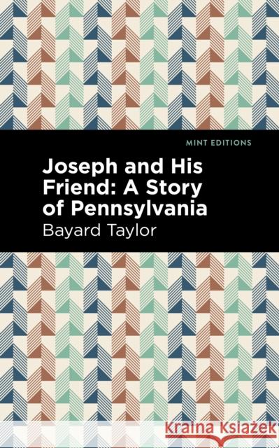 Joseph and His Friend: A Story of Pennslyvania Taylor, Bayard 9781513295350 Mint Editions