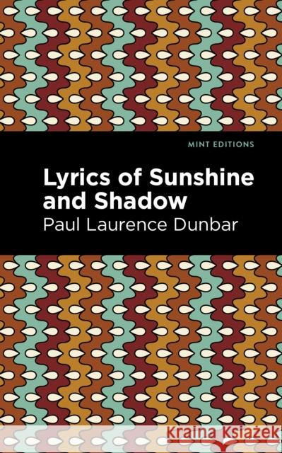 Lyrics of Sunshine and Shadow Paul Laurence Dunbar Mint Editions 9781513295435