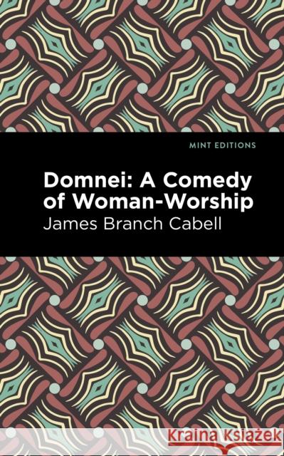 Domnei: A Comedy of Woman-Worship James Branch Cabell Mint Editions 9781513295718 Mint Editions