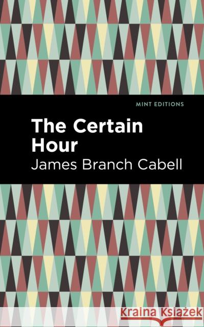 The Certain Hour James Branch Cabell Mint Editions 9781513295749 Mint Editions