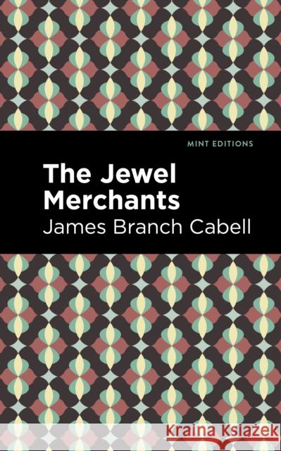 The Jewel Merchants: A Comedy in One Act James Branch Cabell Mint Editions 9781513295756 Mint Editions