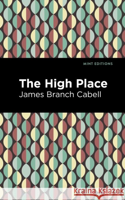 The High Place: A Comedy of Disenchantment James Branch Cabell Mint Editions 9781513295794 Mint Editions