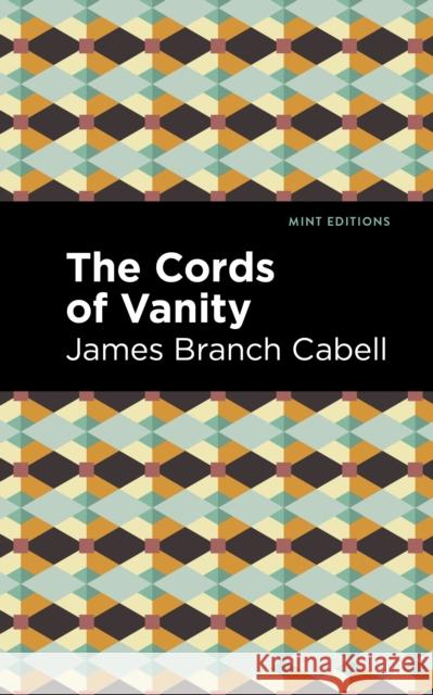 The Cords of Vanity: A Comedy of Shirking James Branch Cabell Mint Editions 9781513295800 Mint Editions