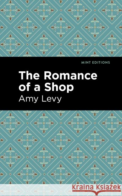 The Romance of a Shop Amy Levy                                 Mint Editions 9781513295817 Mint Editions