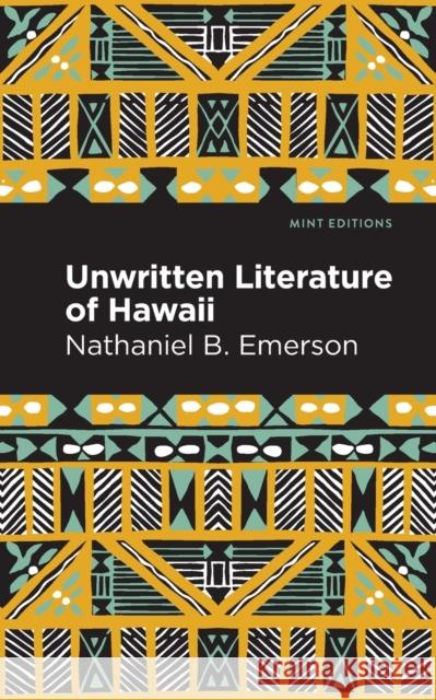 Unwritten Literature of Hawaii: The Sacred Songs of the Hula B. Emerson Nathaniel                     Mint Editions 9781513295909 Mint Editions