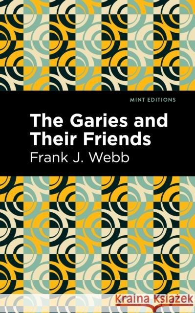 The Garies and Their Friends J. Webb Frank                            Mint Editions 9781513295947 Mint Editions