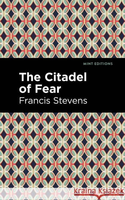 The Citadel of Fear Stevens, Francis 9781513297002 Mint Editions