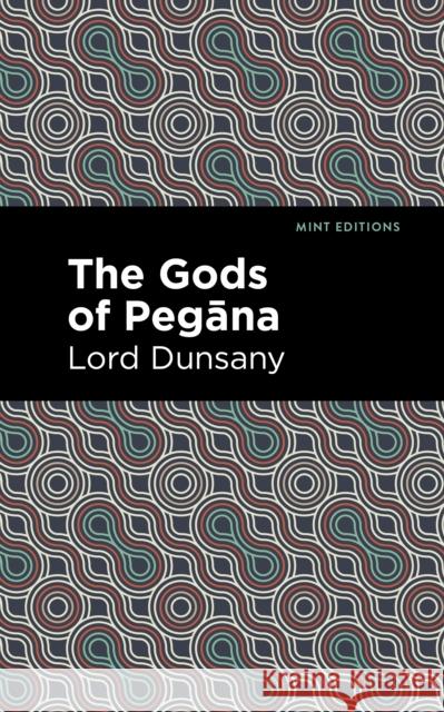 The Gods of Pegāna Dunsany, Lord 9781513299433 Mint Editions