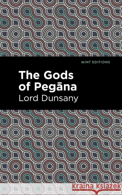 The Gods of Pegna Lord Dunsany 9781513299433 Mint Editions