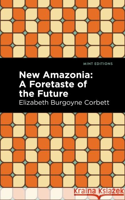 New Amazonia Elizabeth Burgoyne Corbett Mint Editions 9781513299471 Mint Editions