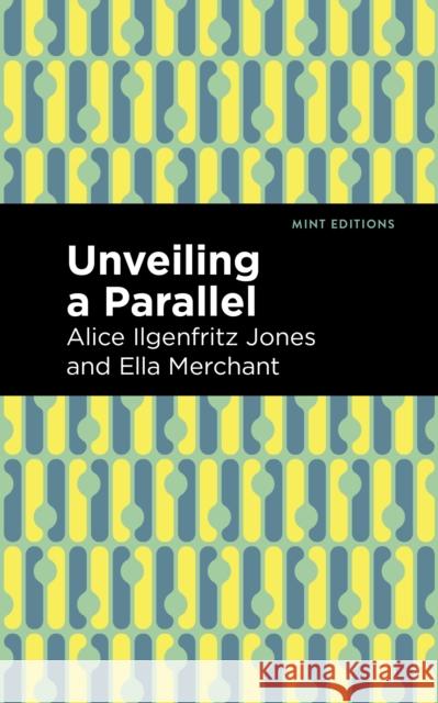 Unveiling a Parallel: A Romance Alice Ilgenfritz Jones Ella Merchant 9781513299518 Mint Editions