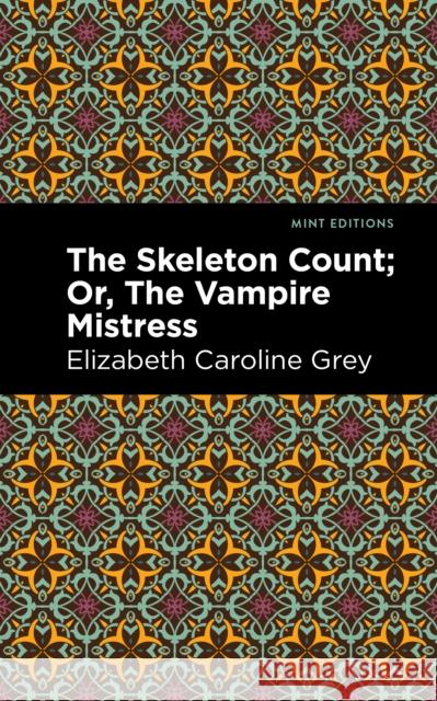 The Skeleton Count: Or, the Vampire Mistress Elizabeth Caroline Grey Mint Editions 9781513299525 Mint Editions