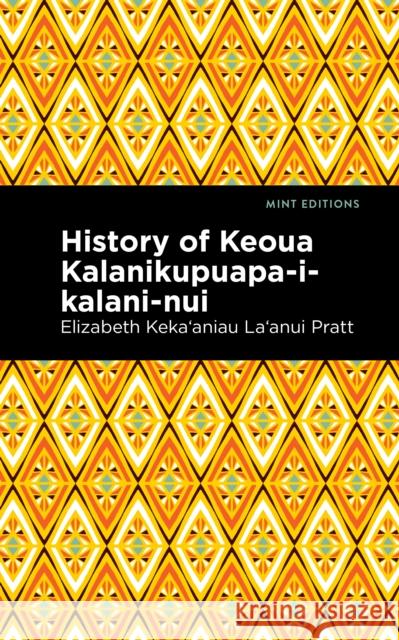 History of Keoua Kalanikupuapa-I-Kalani-Nui: Father of Hawaiian Kings Pratt Elizabeth Kekaʻaniau La'anui   Mint Editions 9781513299549 Mint Editions