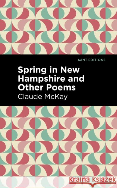 Spring in New Hampshire and Other Poems Claude McKay Mint Editions 9781513299907 