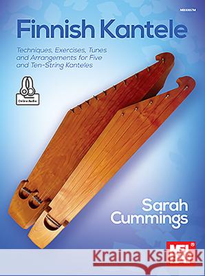 Finnish Kantele Techniques, Exercises, Tunes and Arrangements for Five and Ten-String Kanteles Sarah Cummings 9781513465975 Mel Bay Publications, Inc.