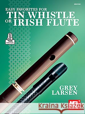 Easy Favorites for Tin Whistle or Irish Flute Grey E Larsen 9781513468426 Mel Bay Publications,U.S.