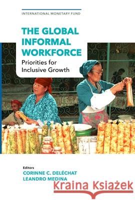 The Global Informal Workforce: Priorities for Inclusive Growth International Monetary Fund 9781513575919