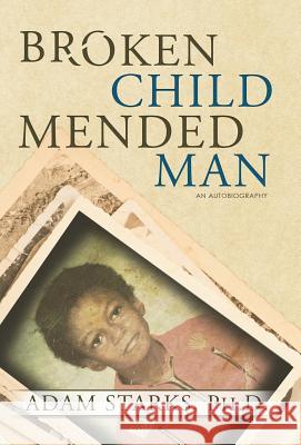 Broken Child Mended Man Adam Starks 9781513601656