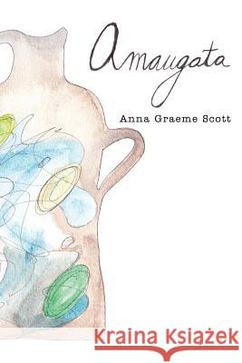 Amaugata: The third book inthe Caepe series Scott, Anna Graeme 9781513605944