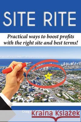 Site Rite: Practical ways to boost profits with the right site and best terms! Melby, Craig a. 9781513607344 Movement Publishing