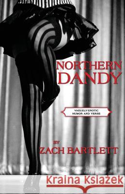 Northern Dandy: Vaguely-Erotic Humor and Verse Zach Bartlett 9781513611983 Sapiosexual/Esoterotica