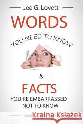 WORDS You Need To Know &: FACTS You're Embarrassed Not To Know Lovett, Lee G. 9781513612485 Peace Love & Reason Press