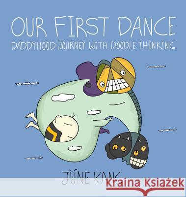 Our First Dance: Daddyhood Journey with Doodle Thinking June Kang   9781513616995 Movement Publishing