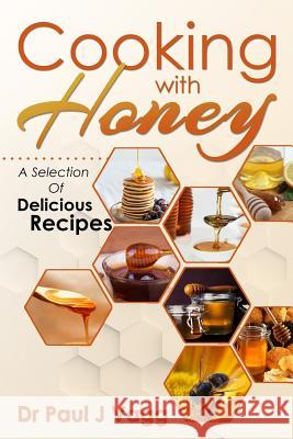 Cooking With Honey: A Selection Of Delicious Recipes Pepitojr, Jose 9781513626352 Movement Publishing