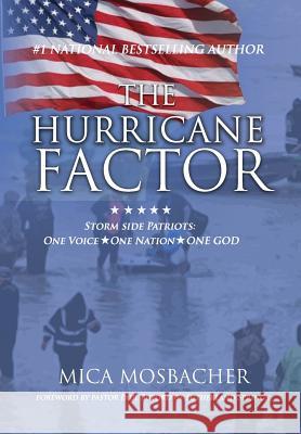 The Hurricane Factor: Storm Side Patriots, One Voice, One Nation, One God Mica Mosbacher 9781513626369 Elite Online Publishing