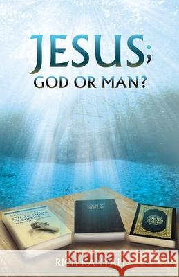 Jesus; God or Man? Rich Kanyali 9781513627113 Rich Kanyali
