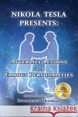 Nikola Tesla Presents: Afterlife Lessons from Famous Personalities Thoman, Francesca 9781513629261 Empowered Whole Being Press