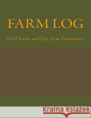 Farm Log: Field Guide and Tips from Consultants Dr Roxanne Bruce Dr Mary Kennedy Tony Simmon 9781513630519 Moodoo Productions