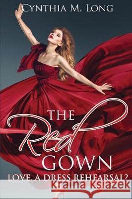 The Red Gown: Love, A Dress Rehearsal? Long, Cynthia M. 9781513632902 Soulbooks