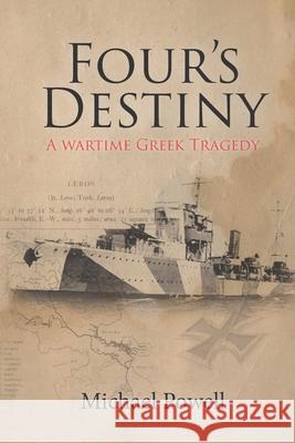 Four's Destiny: A Wartime Greek Tragedy Michael Powell 9781513635286