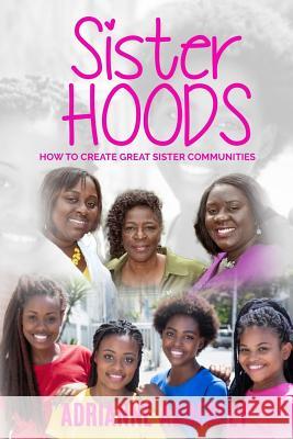 Sister Hoods: How to Create Great Sister Communities Adrianne Adderley 9781513635569 Movement Publishing