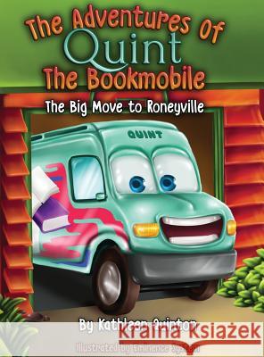 The Adventures of Quint the Bookmobile: The Big Move to Roneyville Kathleen a. Quinton Kim Carr Eminence Systems 9781513636115