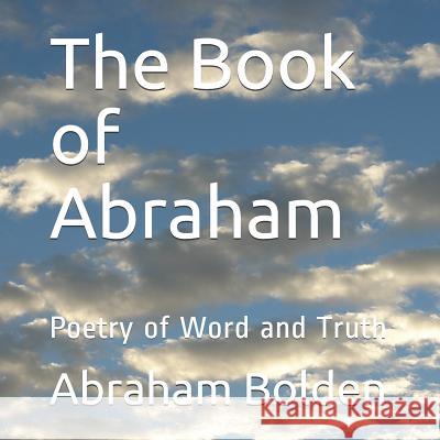 The Book of Abraham: Poetry of Word and Truth Pamela C. Rice Abraham Wendell Bolde 9781513638867